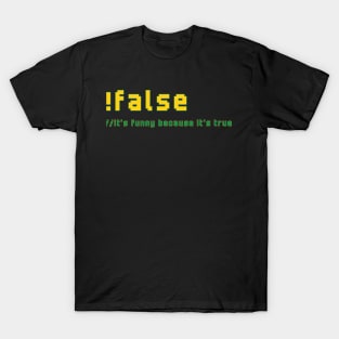 !false It's Funny Because It's True Programmer Humor T-Shirt